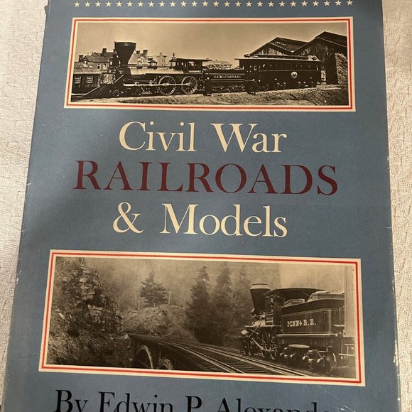 CIVIL WAR RAILROADS AND MODELSEDWIN P. ALEXANDER